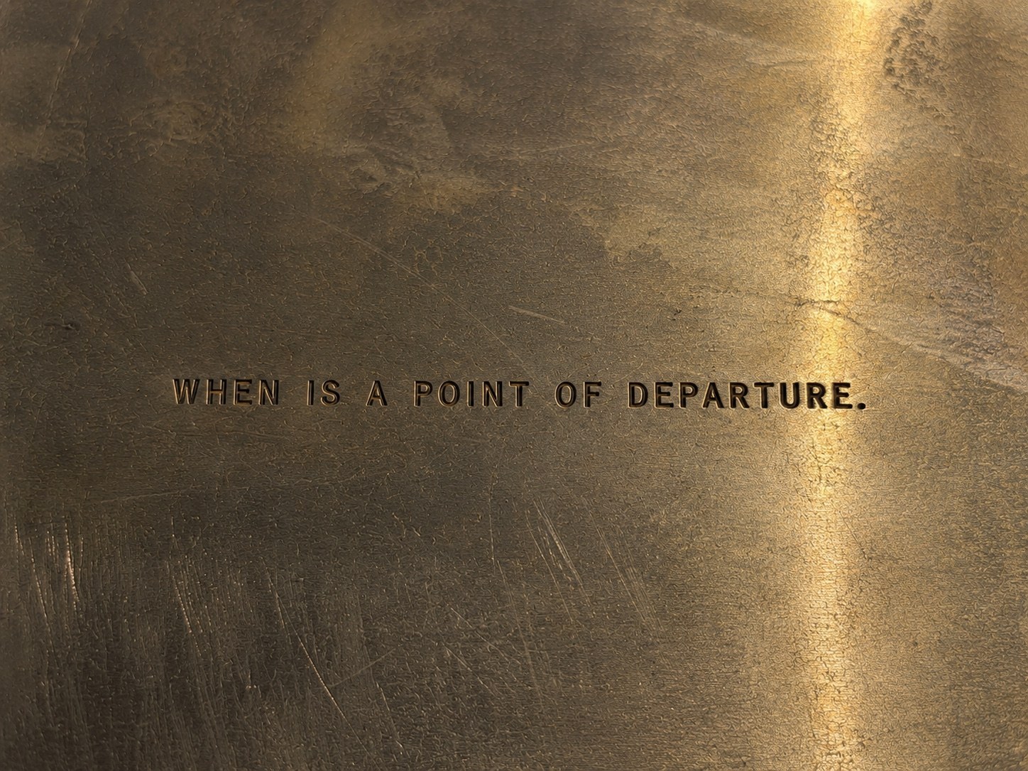 Studio W. Editions — brass plate engraved 'When is a point of departure.'